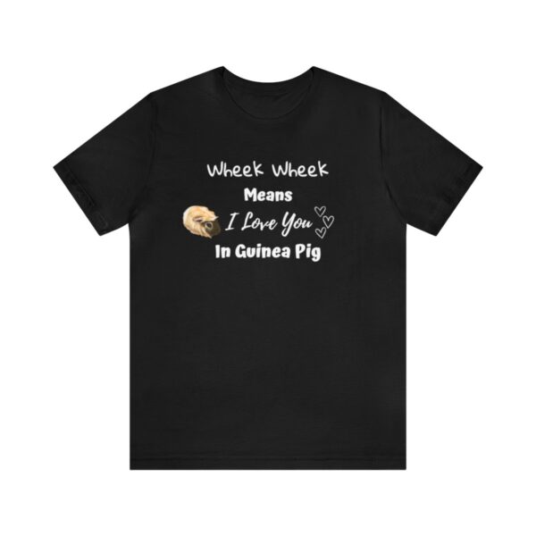 Wheek Means I Love You in Guinea Pig T-Shirt